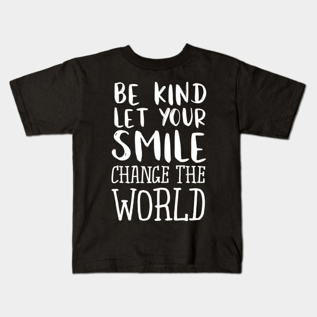 Be Kind Let Your Smile Change The World Teacher Kids T-Shirt by agustinbosman